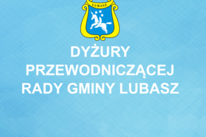 Ilustracja do artykułu: DYŻURY PRZEWODNICZĄCEJ RADY GMINY LUBASZ