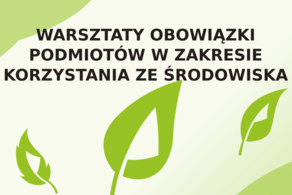 Ilustracja do artykułu: WARSZTATY OBOWIĄZKI PODMIOTÓW W ZAKRESIE KORZYSTANIA ZE ŚRODOWISKA