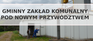 Ilustracja do artykułu: Gminny Zakład Komunalny pod nowym przywództwem