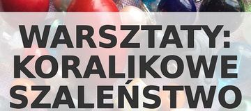 Ilustracja do artykułu: Warsztaty koralikowe