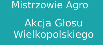 Ilustracja do artykułu: Mistrzowie Agro. Prosimy o głosy!