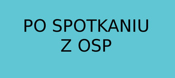 Ilustracja do artykułu: Po spotkaniu z OSP