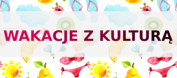 Ilustracja do artykułu: Wakacje z kulturą 2018