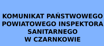 Ilustracja do artykułu: Komunikat Państwowego Powiatowego Inspektora Sanitarnego w Czarnkowie