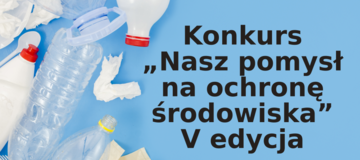 Ilustracja do artykułu: Konkurs „Nasz pomysł na ochronę środowiska” V edycja