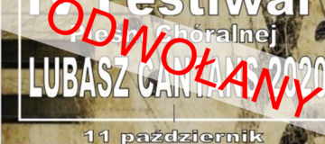 Ilustracja do artykułu: ODWOŁANIE  IV FESTIWALU PIEŚNI CHÓRALNEJ 'LUBASZ CANTANS'