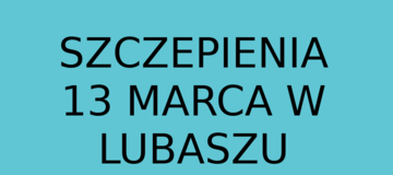 Ilustracja do artykułu: Nie ma szczepień 13 marca w Lubaszu